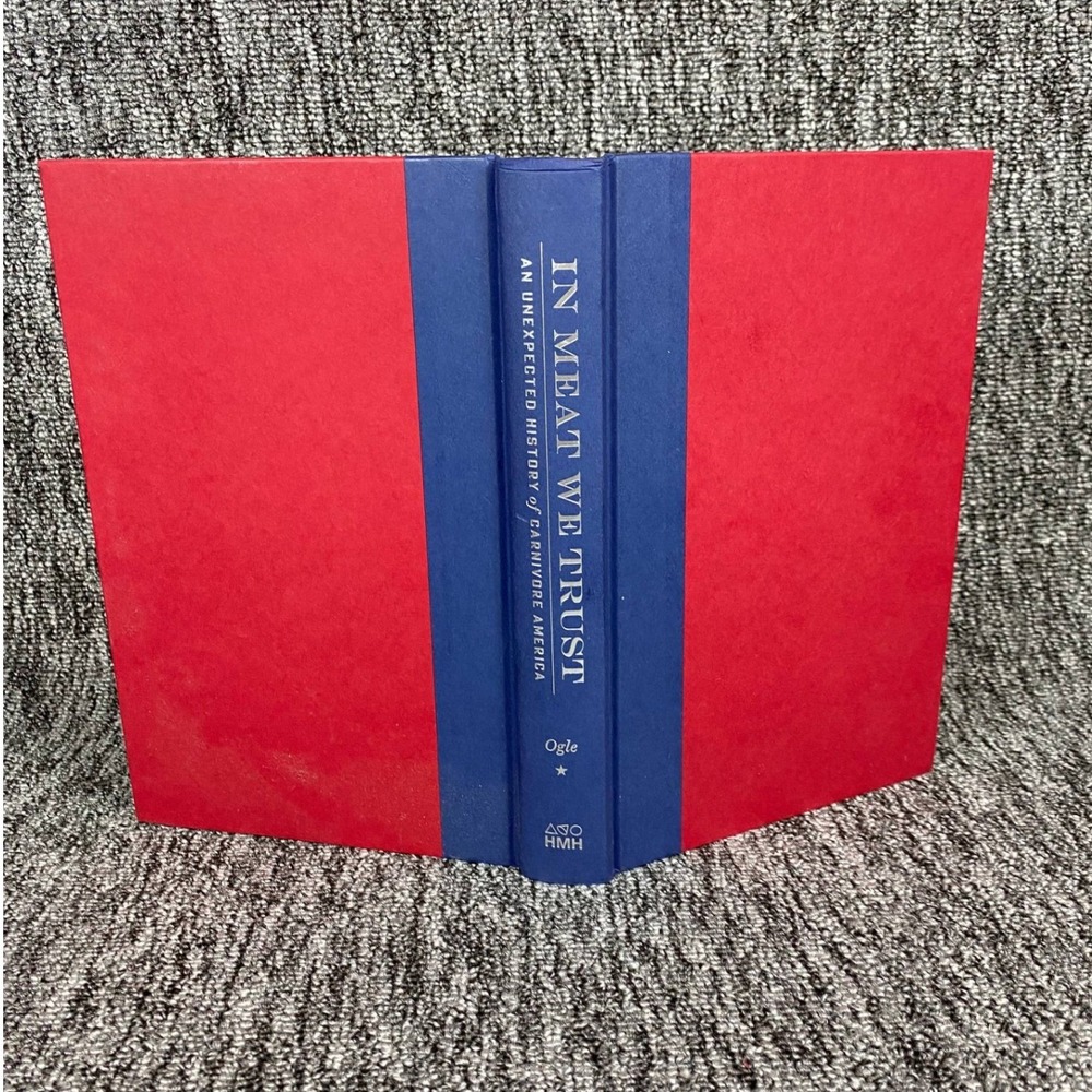 In Meat We Trust An Unexpected History Carnivore America Maureen Ogle Hardcover